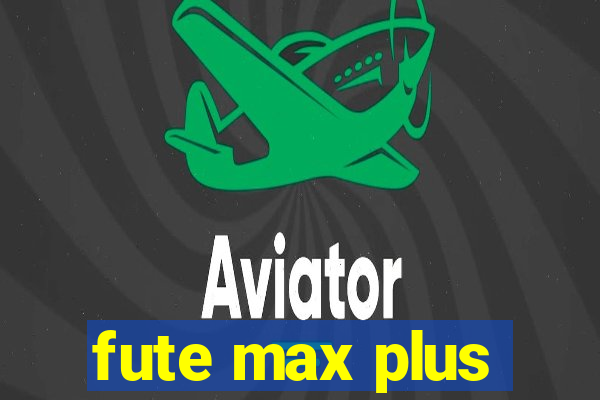 fute max plus